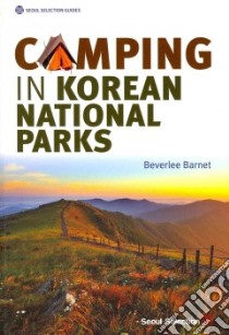 Camping in Korean National Parks libro in lingua di Barnet Beverlee, Andrew Megan (PHT), Korea National Park Service (PHT)