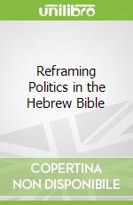 Reframing Politics in the Hebrew Bible libro str