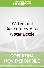 Watershed Adventures of a Water Bottle
