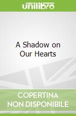 A Shadow on Our Hearts