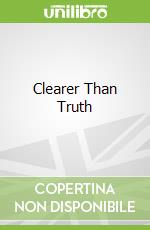 Clearer Than Truth