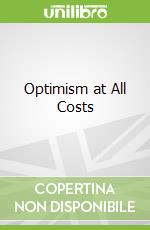 Optimism at All Costs