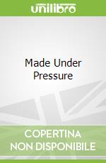 Made Under Pressure