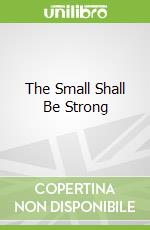 The Small Shall Be Strong