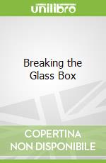 Breaking the Glass Box