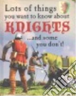 Lots of Things You Want to Know About Knights... and Some You Don't!