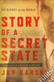 Story of a Secret State libro in lingua di Karski Jan, Albright Madeleine Korbel (FRW), Brzezinski Zbigniew (AFT)