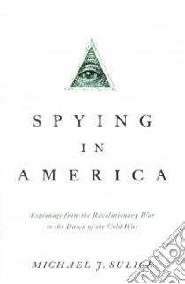 Spying in America libro in lingua di Sulick Michael J.