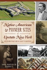 Native American & Pioneer Sites of Upstate New York