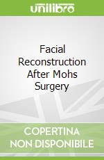 Facial Reconstruction After Mohs Surgery