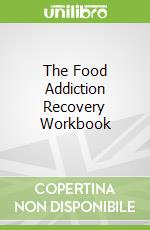 The Food Addiction Recovery Workbook