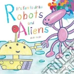 It's Fun to Draw Robots and Aliens