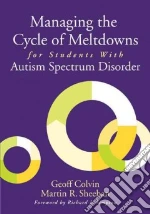 Managing the Cycle of Meltdowns for Students With Autism Spectrum Disorder