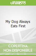 My Dog Always Eats First