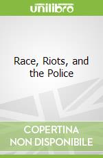 Race, Riots, and the Police