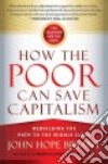 How the Poor Can Save Capitalism libro str