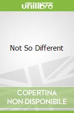 Not So Different