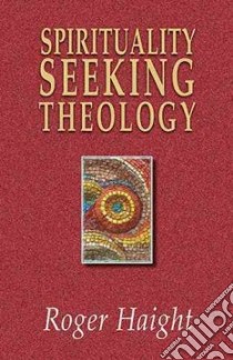 Spirituality Seeking Theology libro in lingua di Haight Roger