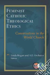 Feminist Catholic Theological Ethics libro in lingua di Hogan Linda (EDT), Orobator Agbonkhianmeghe E. (EDT)
