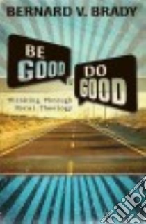 Be Good and Do Good libro in lingua di Brady Bernard V.