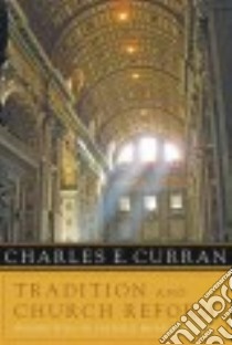 Tradition and Church Reform libro in lingua di Curran Charles E.