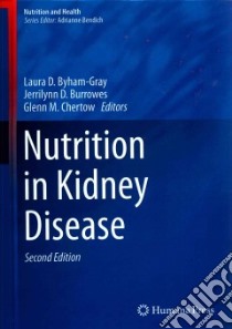 Nutrition in Kidney Disease libro in lingua di Byham-gray Laura D. (EDT), Burrowes Jerrilynn D. (EDT), Chertow Glenn M. (EDT)