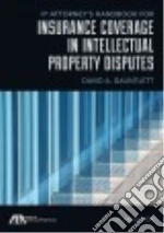 Ip Attorney's Handbook for Insurance Coverage in Intellectual Property Disputes