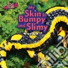 My Skin Is Bumpy and Slimy libro str