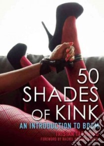 50 Shades of Kink libro in lingua di Taormino Tristan, Bussel Rachel Kramer (FRW)