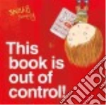 This Book Is Out of Control!