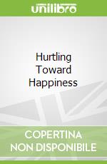 Hurtling Toward Happiness