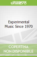 Experimental Music Since 1970