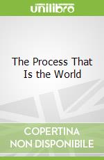 The Process That Is the World