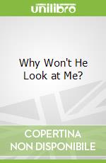 Why Won't He Look at Me?
