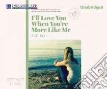 I'll Love You When You're More Like Me libro in lingua di Kerr M. E., Yuen Erin (NRT), Mondelli Nicholas (NRT), Thurston David E (EDT)