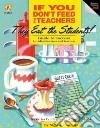 If You Don't Feed the Teachers They Eat the Students! libro str