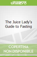 The Juice Lady's Guide to Fasting