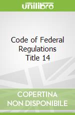 Code of Federal Regulations Title 14