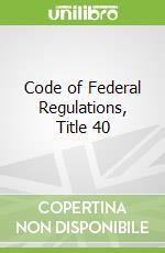 Code of Federal Regulations, Title 40
