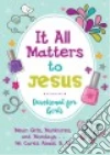 It All Matters to Jesus Devotional for Girls libro str