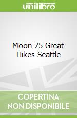 Moon 75 Great Hikes Seattle