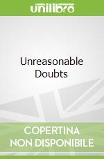 Unreasonable Doubts