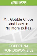 Mr. Gobble Chops and Lady in No More Bullies