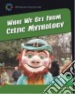 What We Get from Celtic Mythology