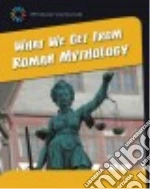What We Get from Roman Mythology