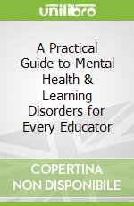 A Practical Guide to Mental Health & Learning Disorders for Every Educator