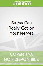 Stress Can Really Get on Your Nerves