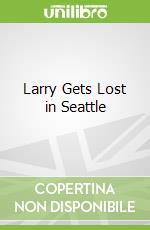 Larry Gets Lost in Seattle