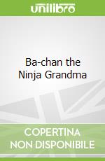 Ba-chan the Ninja Grandma