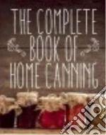 The Complete Book of Home Canning